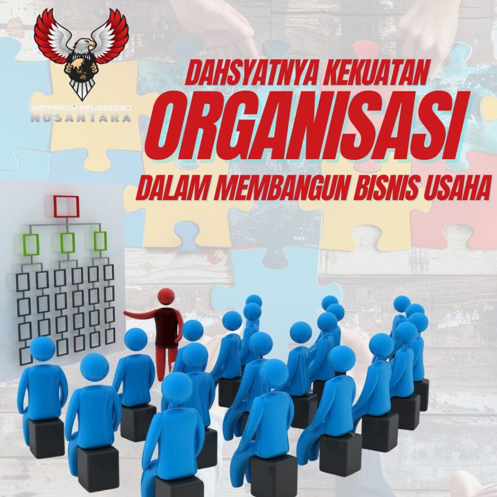 DAHSYATNYA KEKUATAN ORGANISASI DALAM MEMBANGUN BISNIS